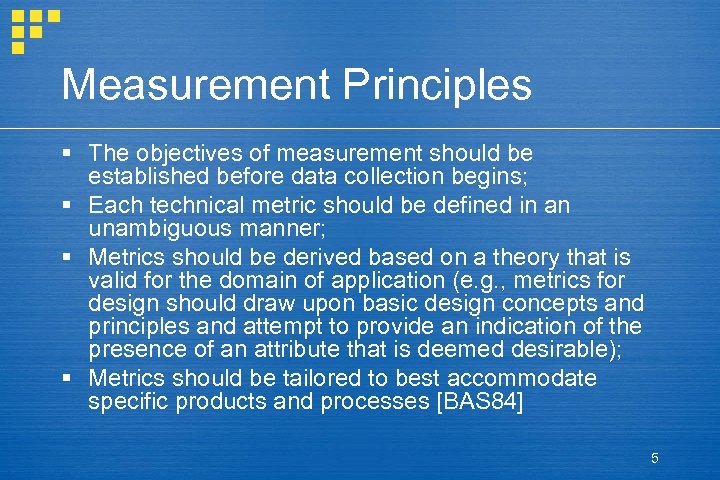 Measurement Principles § The objectives of measurement should be established before data collection begins;