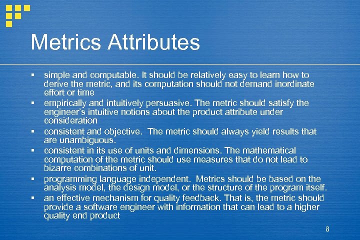 Metrics Attributes § § § simple and computable. It should be relatively easy to