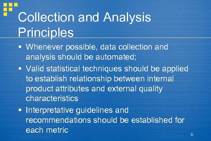 Collection and Analysis Principles § Whenever possible, data collection and analysis should be automated;