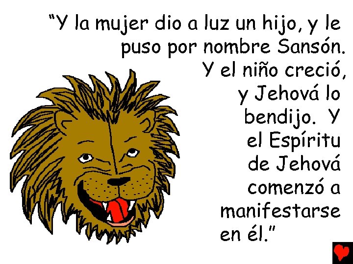 “Y la mujer dio a luz un hijo, y le puso por nombre Sansón.