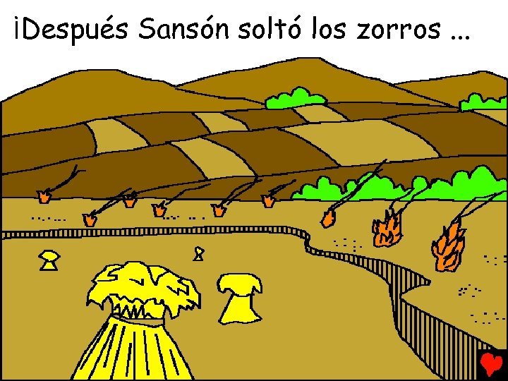¡Después Sansón soltó los zorros. . . 
