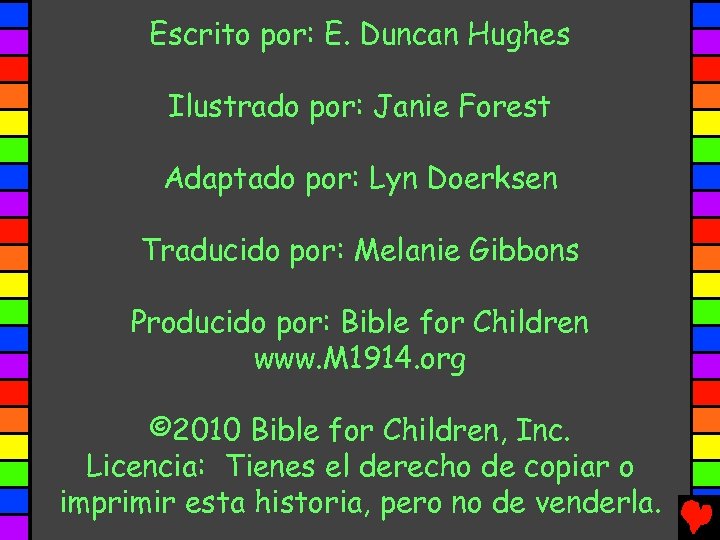 Escrito por: E. Duncan Hughes Ilustrado por: Janie Forest Adaptado por: Lyn Doerksen Traducido