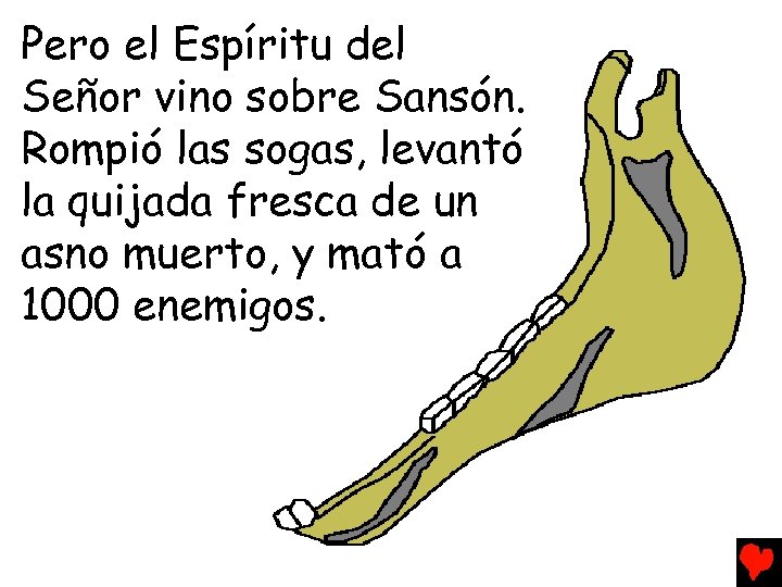 Pero el Espíritu del Señor vino sobre Sansón. Rompió las sogas, levantó la quijada