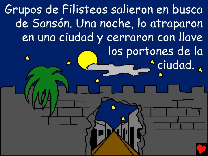Grupos de Filisteos salieron en busca de Sansón. Una noche, lo atraparon en una