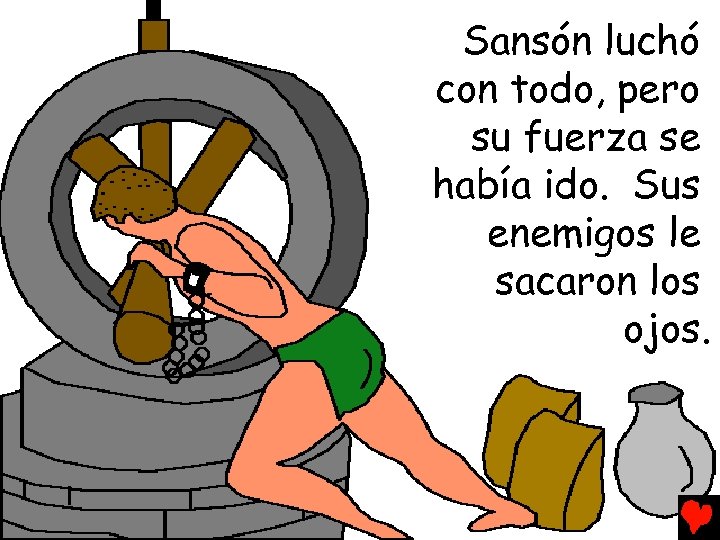 Sansón luchó con todo, pero su fuerza se había ido. Sus enemigos le sacaron