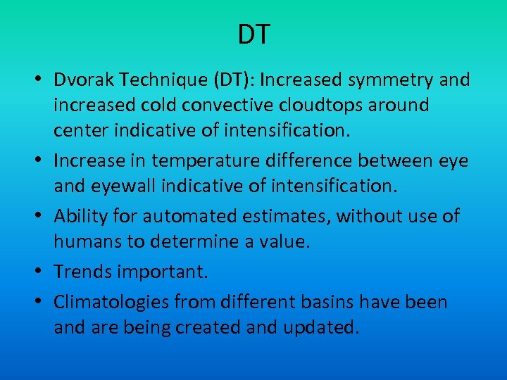 DT • Dvorak Technique (DT): Increased symmetry and increased cold convective cloudtops around center