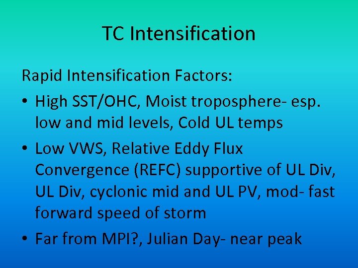 TC Intensification Rapid Intensification Factors: • High SST/OHC, Moist troposphere- esp. low and mid