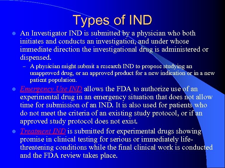 Types of IND l An Investigator IND is submitted by a physician who both