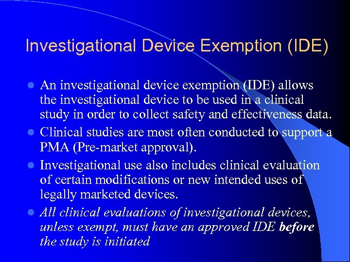 Investigational Device Exemption (IDE) An investigational device exemption (IDE) allows the investigational device to