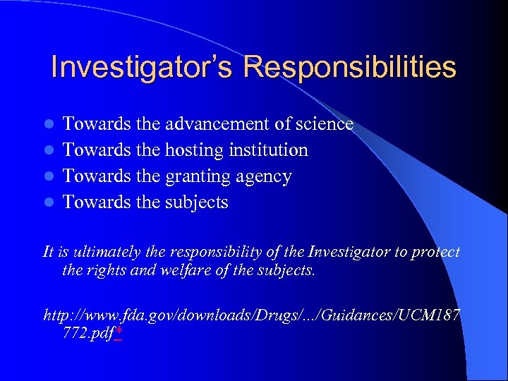 Investigator’s Responsibilities Towards the advancement of science l Towards the hosting institution l Towards