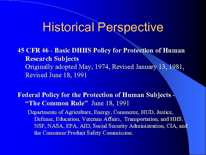 Historical Perspective 45 CFR 46 - Basic DHHS Policy for Protection of Human Research