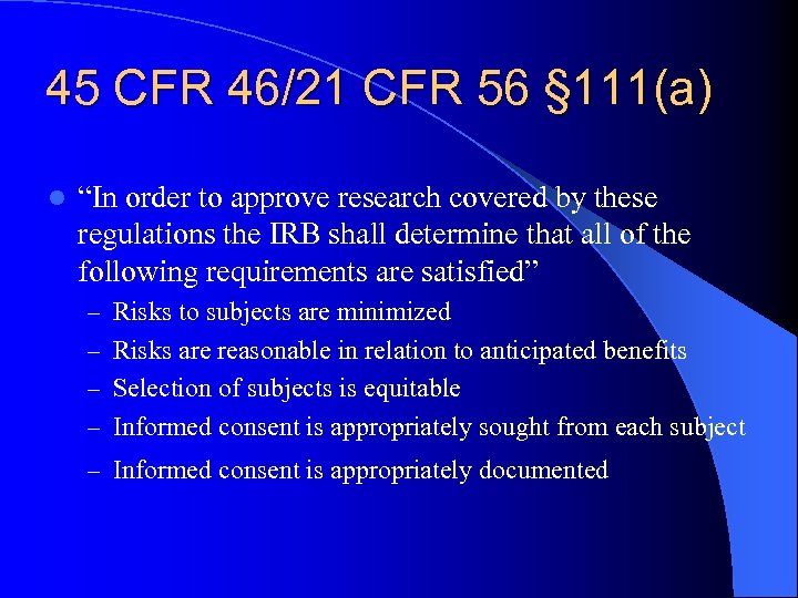 45 CFR 46/21 CFR 56 § 111(a) l “In order to approve research covered