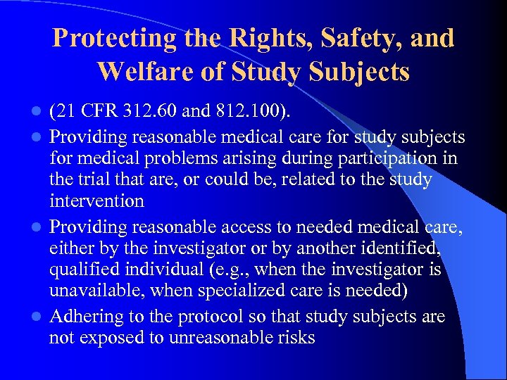 Protecting the Rights, Safety, and Welfare of Study Subjects (21 CFR 312. 60 and