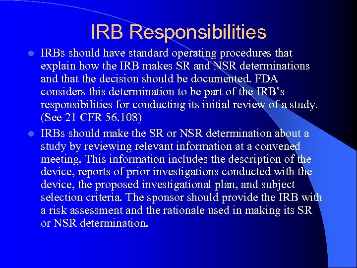 IRB Responsibilities IRBs should have standard operating procedures that explain how the IRB makes