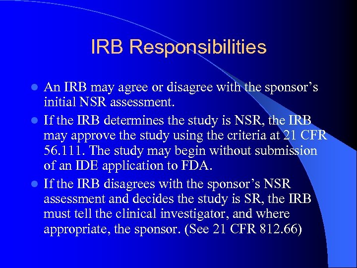 IRB Responsibilities An IRB may agree or disagree with the sponsor’s initial NSR assessment.