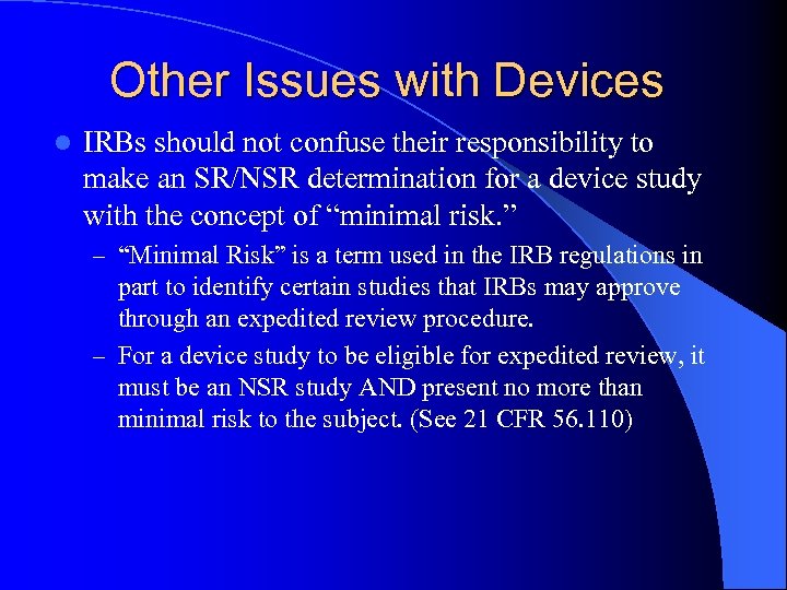 Other Issues with Devices l IRBs should not confuse their responsibility to make an