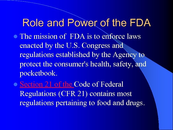 Role and Power of the FDA l The mission of FDA is to enforce