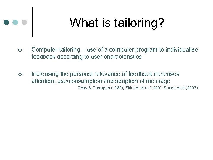 What is tailoring? ¢ Computer-tailoring – use of a computer program to individualise feedback