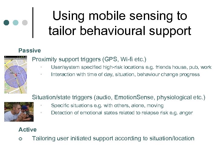 Using mobile sensing to tailor behavioural support Passive Proximity support triggers (GPS, Wi-fi etc.