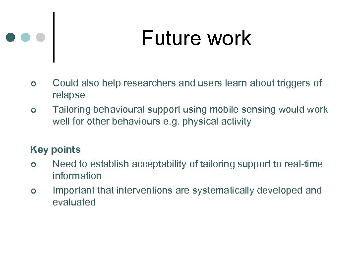 Future work ¢ ¢ Could also help researchers and users learn about triggers of