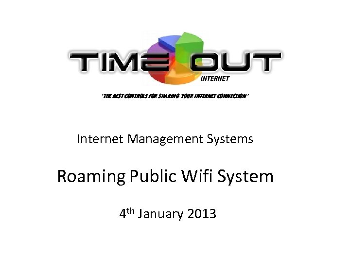 ‘THE BEST CONTROLS FOR SHARING YOUR INTERNET CONNECTION ’ Internet Management Systems Roaming Public