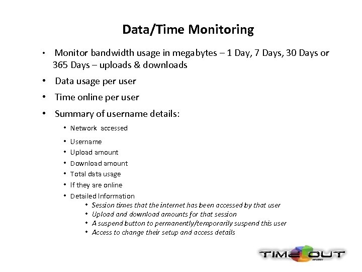 Data/Time Monitoring • Monitor bandwidth usage in megabytes – 1 Day, 7 Days, 30