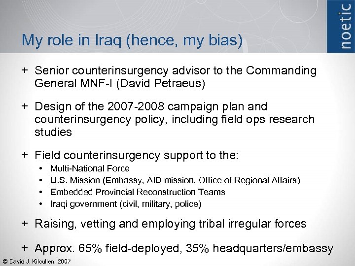 My role in Iraq (hence, my bias) + Senior counterinsurgency advisor to the Commanding