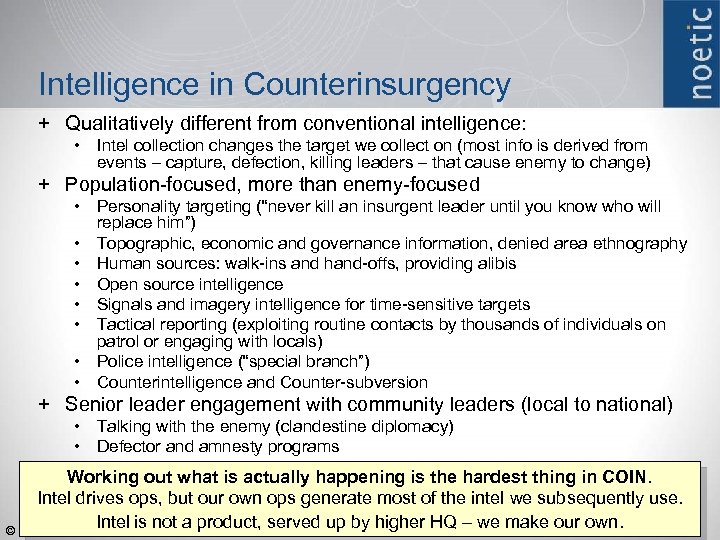 Intelligence in Counterinsurgency + Qualitatively different from conventional intelligence: • Intel collection changes the