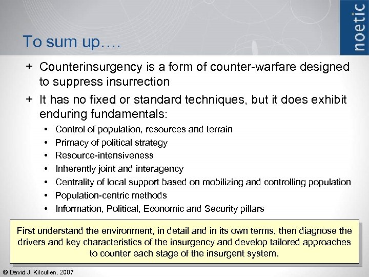 To sum up…. + Counterinsurgency is a form of counter-warfare designed to suppress insurrection