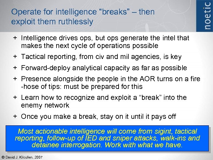 Operate for intelligence “breaks” – then exploit them ruthlessly + Intelligence drives ops, but