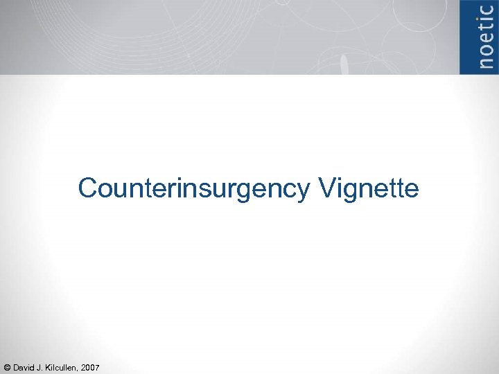 Counterinsurgency Vignette © David J. Kilcullen, 2007 