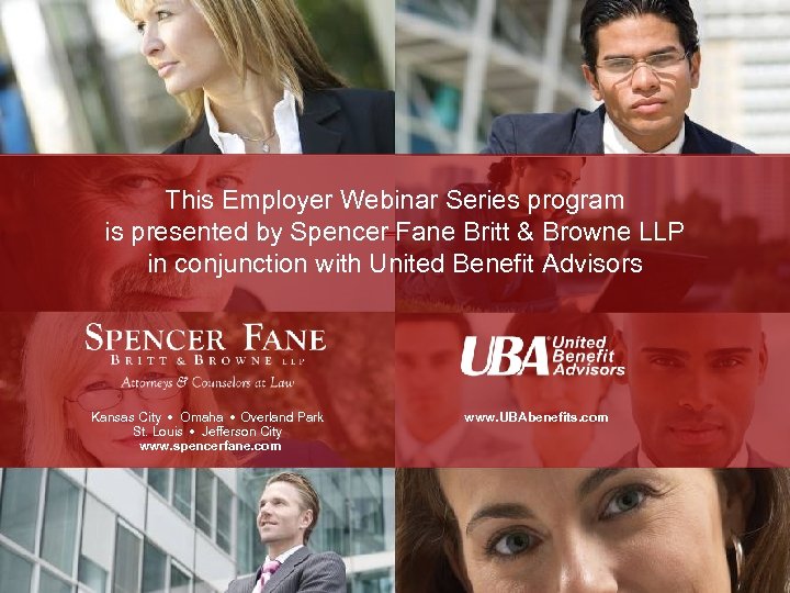 This Employer Webinar Series program is presented by Spencer Fane Britt & Browne LLP