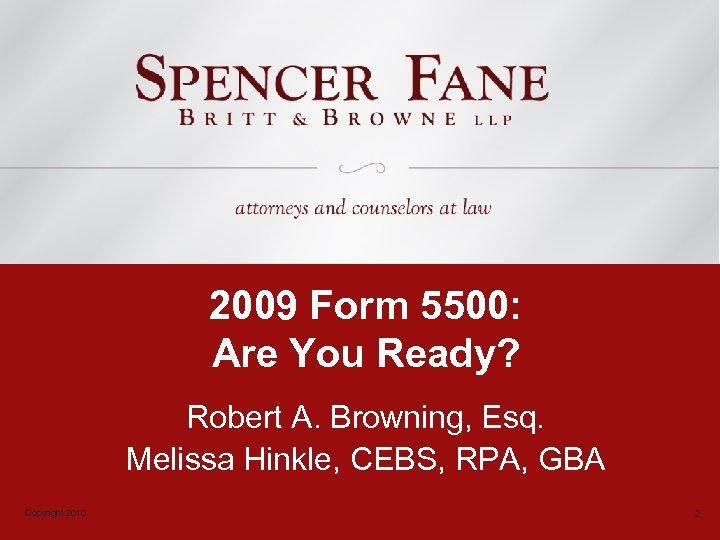 2009 Form 5500: Are You Ready? Robert A. Browning, Esq. Melissa Hinkle, CEBS, RPA,