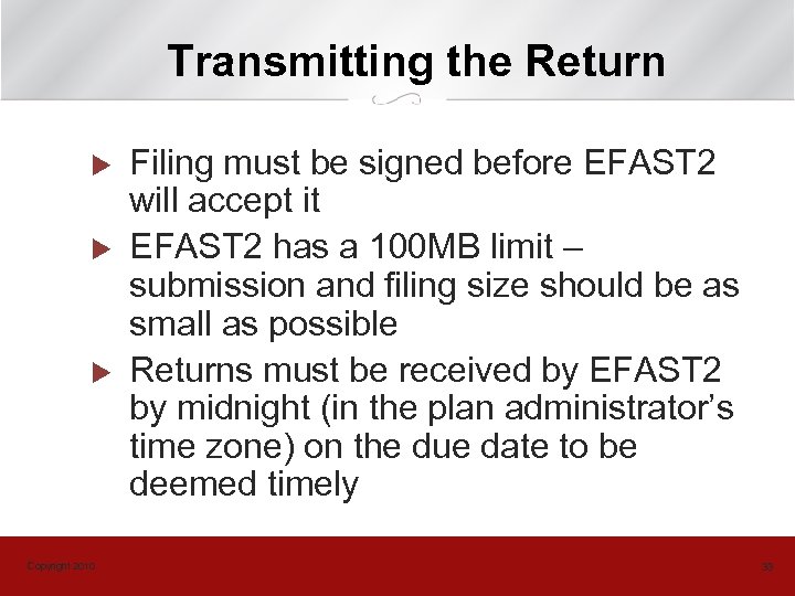 Transmitting the Return u u u Copyright 2010 Filing must be signed before EFAST