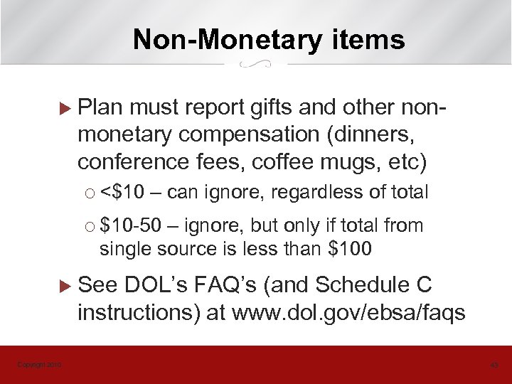 Non-Monetary items u Plan must report gifts and other nonmonetary compensation (dinners, conference fees,