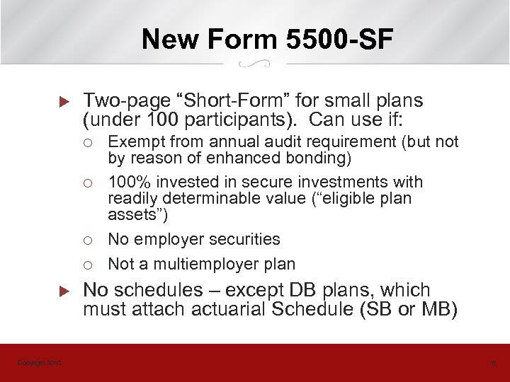 New Form 5500 -SF u Two-page “Short-Form” for small plans (under 100 participants). Can