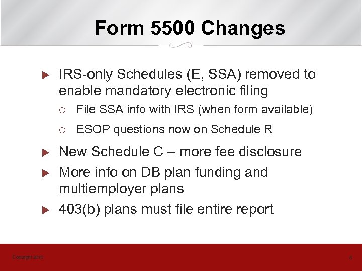 Form 5500 Changes u IRS-only Schedules (E, SSA) removed to enable mandatory electronic filing