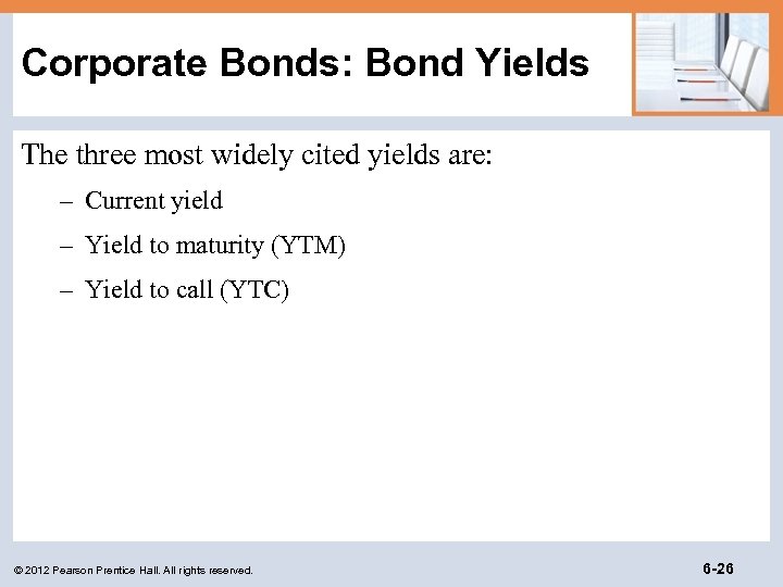 Corporate Bonds: Bond Yields The three most widely cited yields are: – Current yield