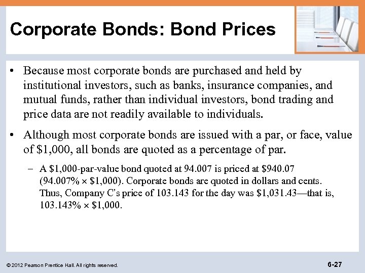 Corporate Bonds: Bond Prices • Because most corporate bonds are purchased and held by
