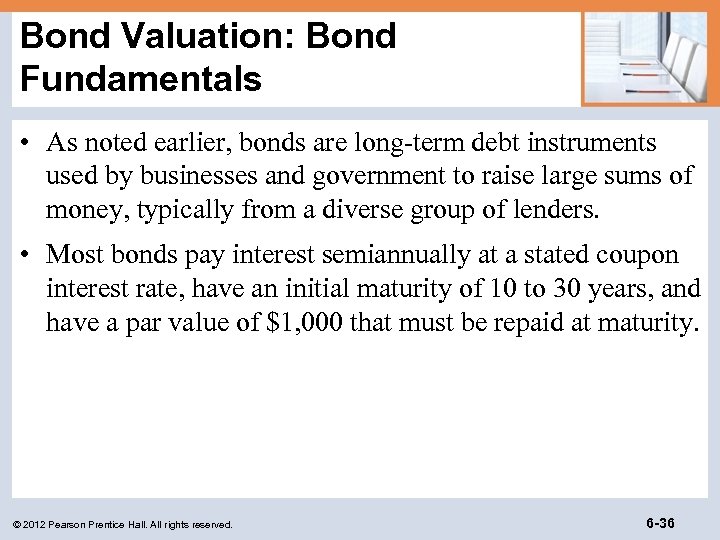 Bond Valuation: Bond Fundamentals • As noted earlier, bonds are long-term debt instruments used