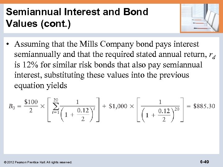 Semiannual Interest and Bond Values (cont. ) • Assuming that the Mills Company bond