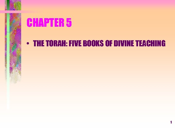 CHAPTER 5 • THE TORAH: FIVE BOOKS OF DIVINE TEACHING 1 