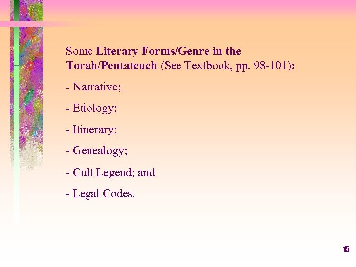 Some Literary Forms/Genre in the Torah/Pentateuch (See Textbook, pp. 98 -101): - Narrative; -