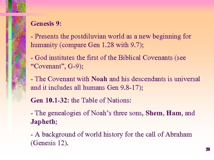 Genesis 9: - Presents the postdiluvian world as a new beginning for humanity (compare