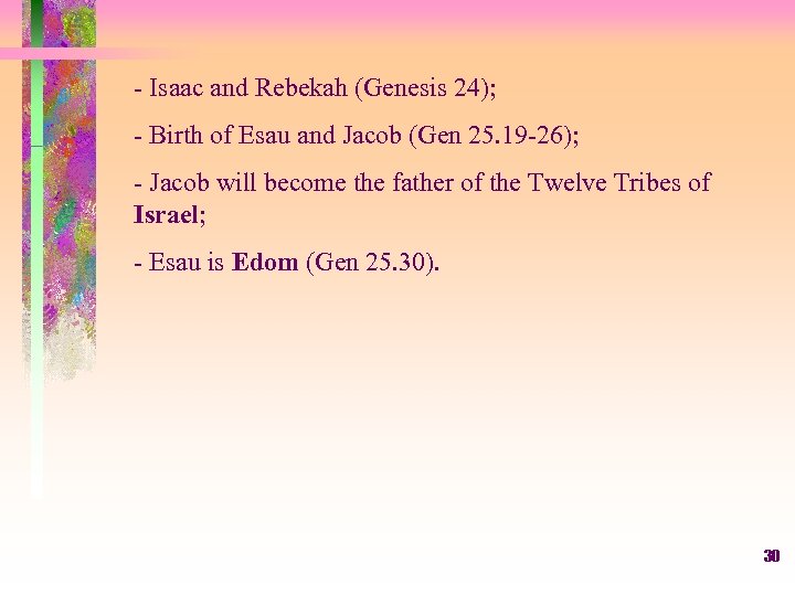 - Isaac and Rebekah (Genesis 24); - Birth of Esau and Jacob (Gen 25.
