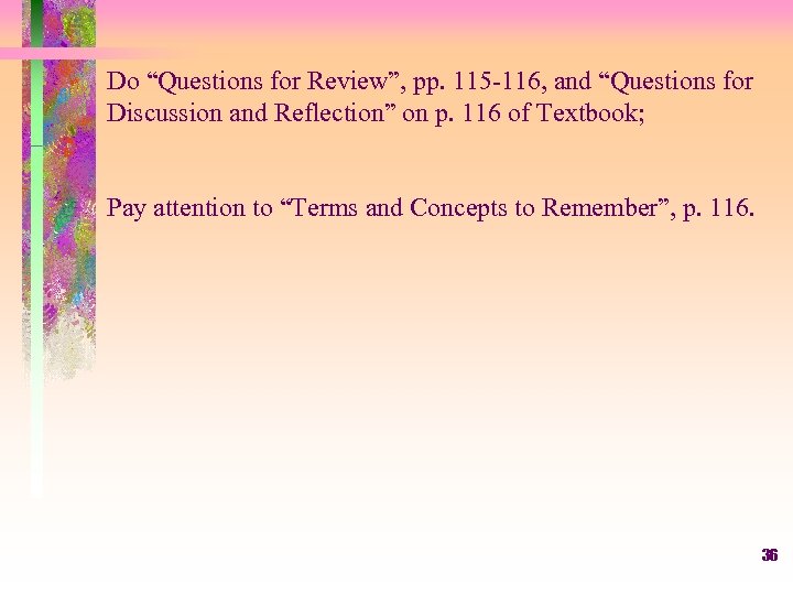 Do “Questions for Review”, pp. 115 -116, and “Questions for Discussion and Reflection” on