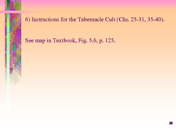 6) Instructions for the Tabernacle Cult (Chs. 25 -31, 35 -40). See map in