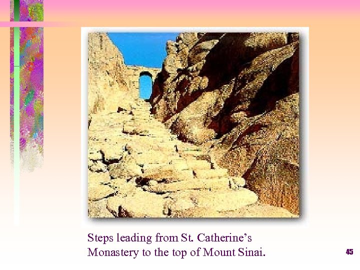 Steps leading from St. Catherine’s Monastery to the top of Mount Sinai. 45 