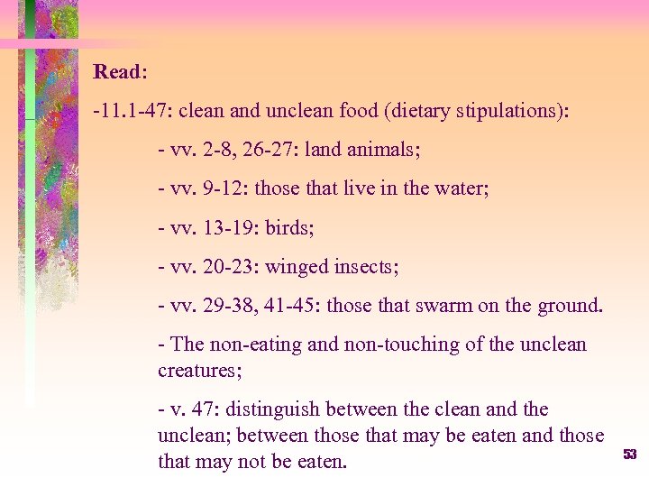 Read: -11. 1 -47: clean and unclean food (dietary stipulations): - vv. 2 -8,