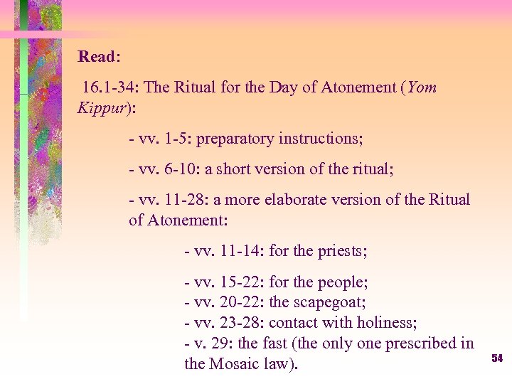 Read: 16. 1 -34: The Ritual for the Day of Atonement (Yom Kippur): -